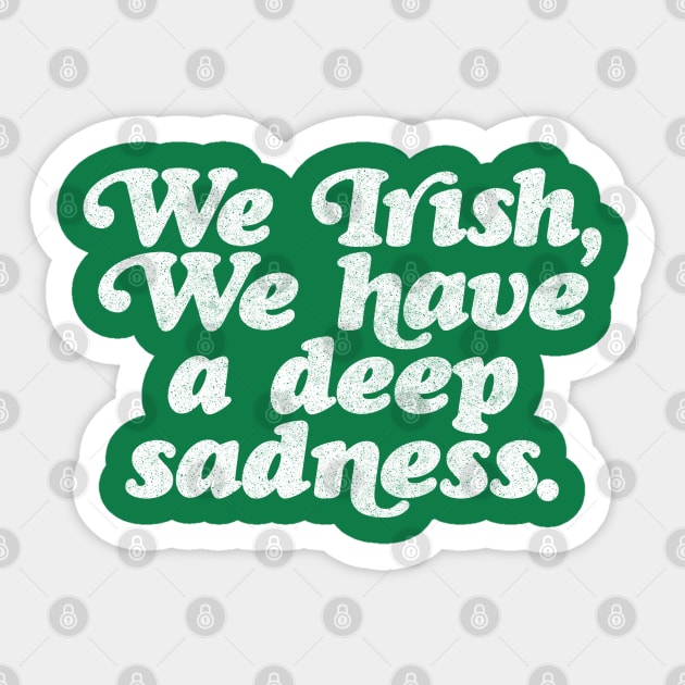 We Irish, we have a deep sadness // Humorous Irish Typography Design Sticker by DankFutura